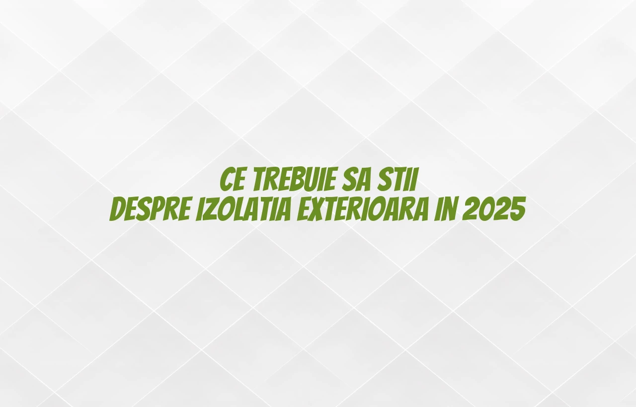 Ce trebuie sa stii despre izolatia exterioara in 2025 Ce trebuie sa stii despre izolatia exterioara in 2025